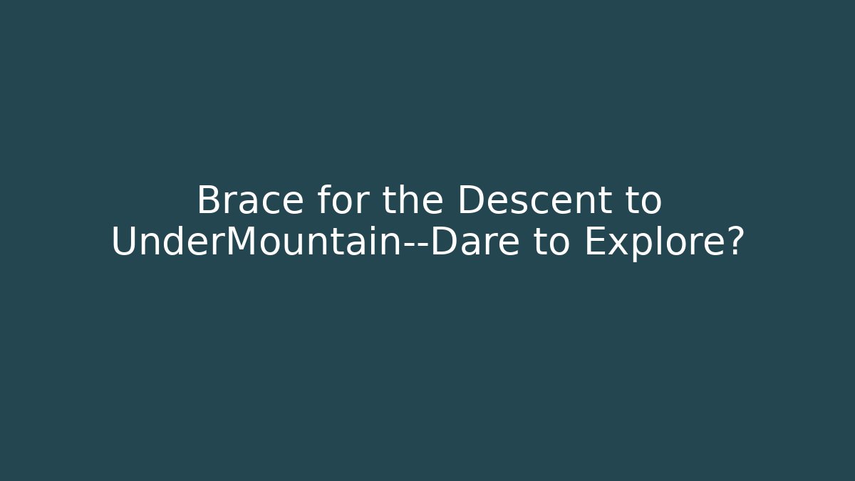 Brace for the Descent to UnderMountain—Dare to Explore? - Critter Realm