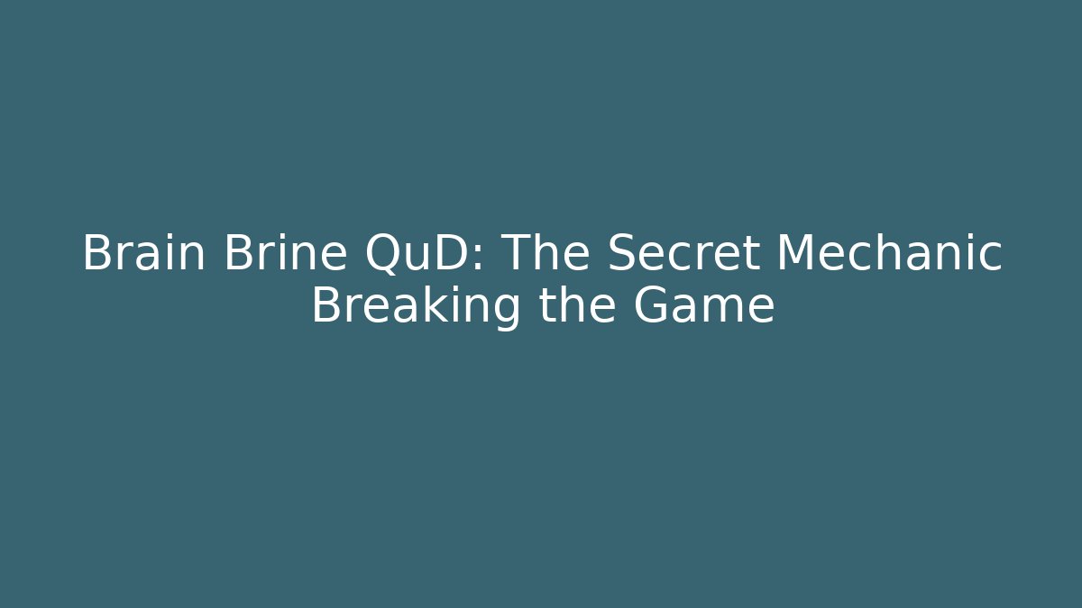 Brain Brine QuD: The Secret Mechanic Breaking the Game - Critter Realm