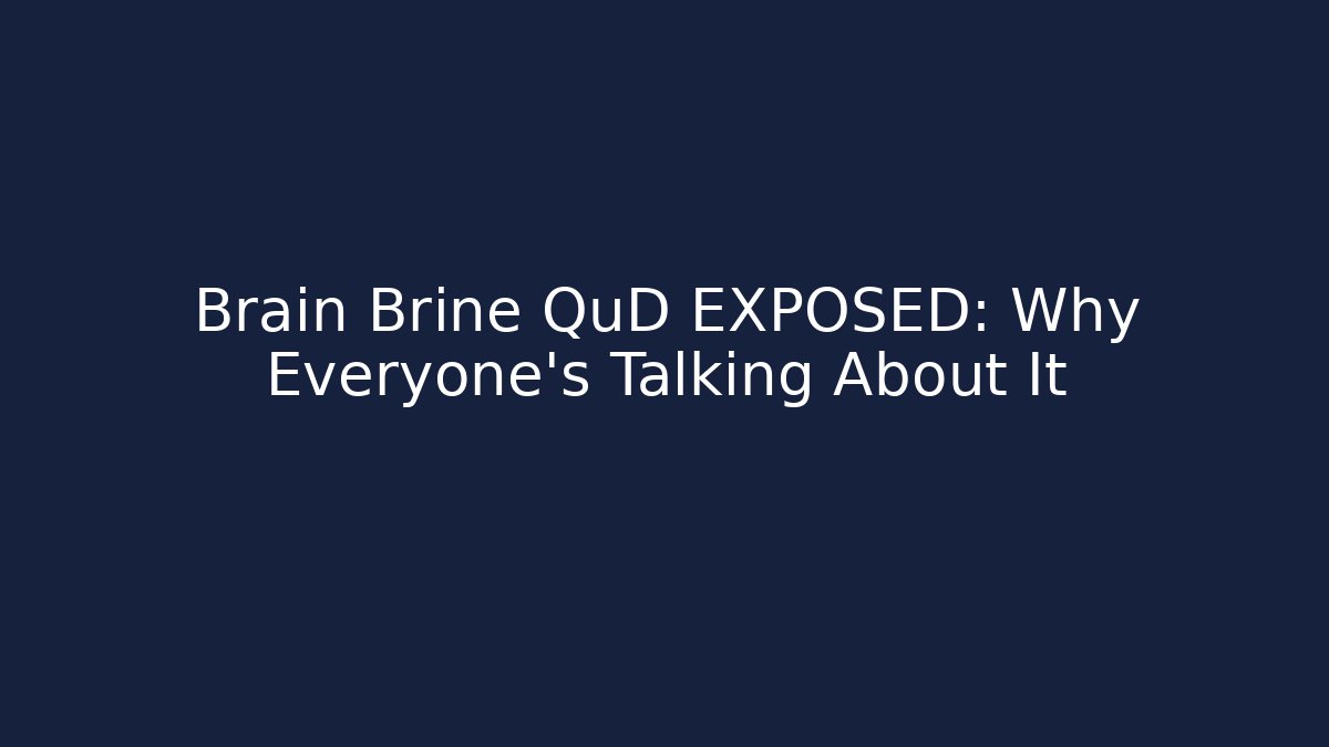 Brain Brine QuD EXPOSED: Why Everyone's Talking About It