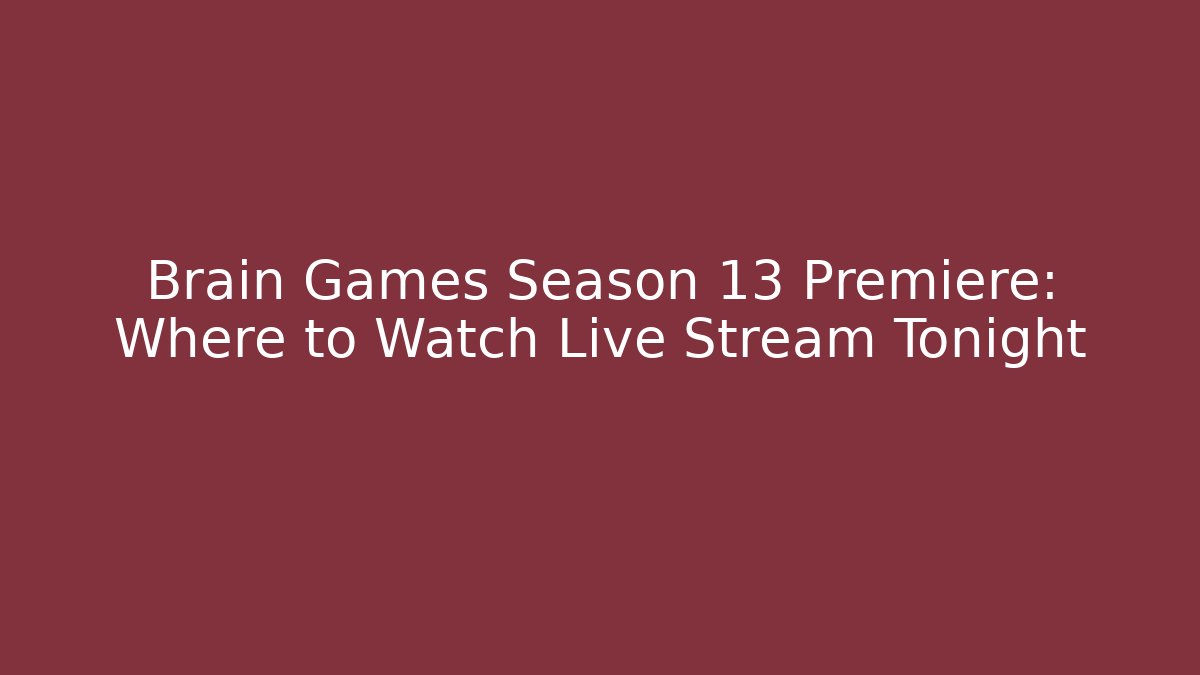 Brain Games Season 13 Premiere: Where to Watch Live Stream Tonight