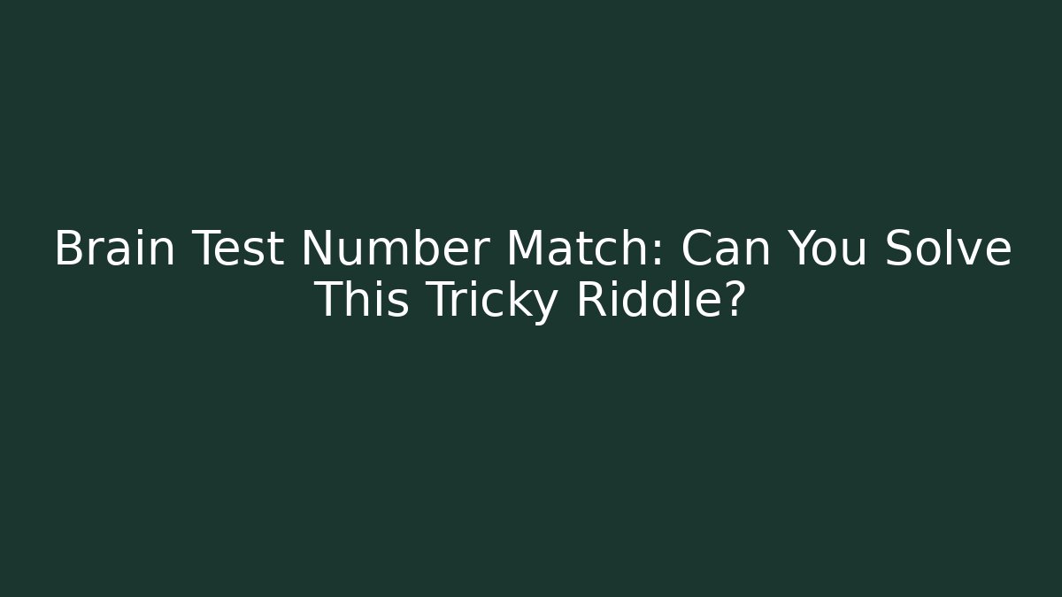 Brain Test Number Match: Can You Solve This Tricky Riddle? - Critter Realm