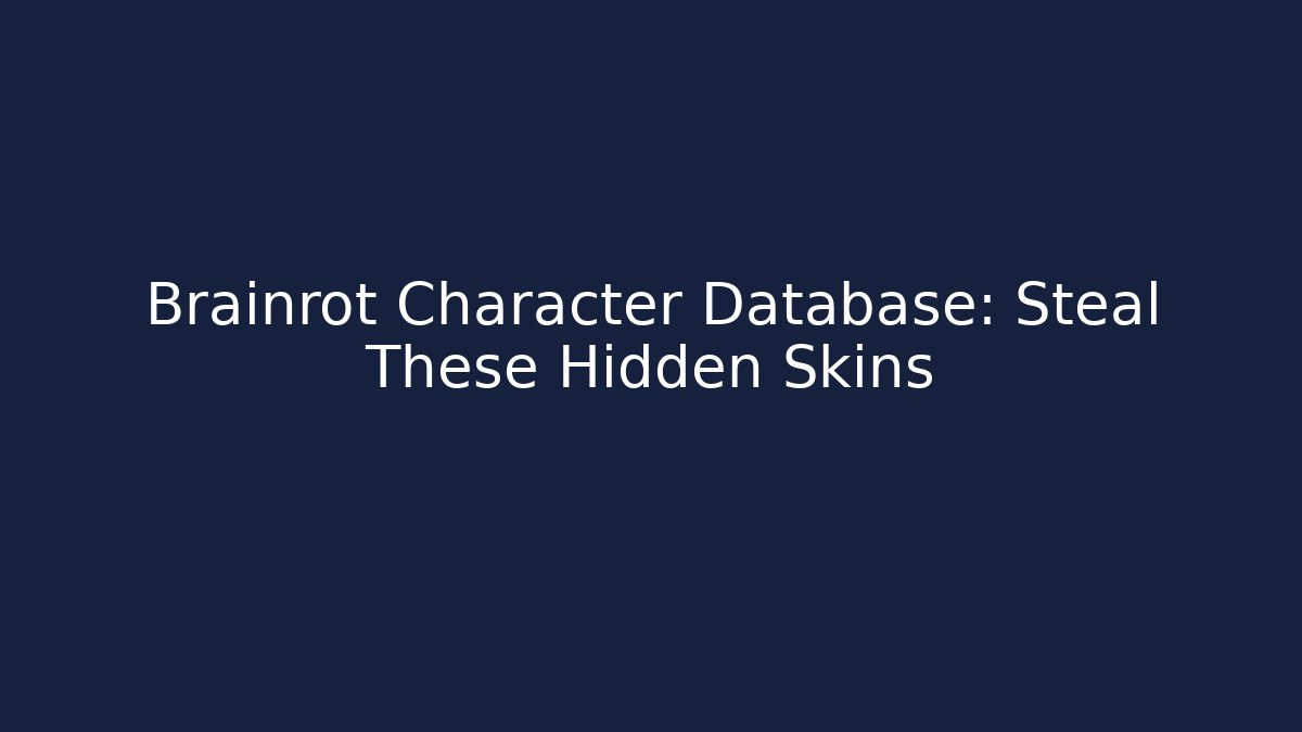 Brainrot Character Database: Steal These Hidden Skins