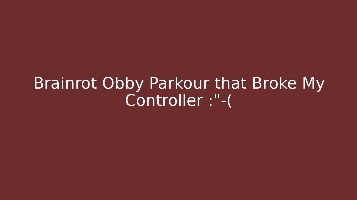 Brainrot Obby Parkour that Broke My Controller 😭