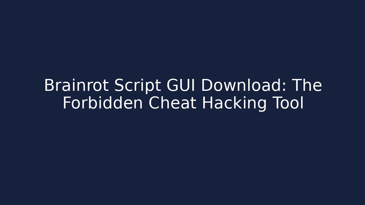 Brainrot Script GUI Download: The Forbidden Cheat Hacking Tool