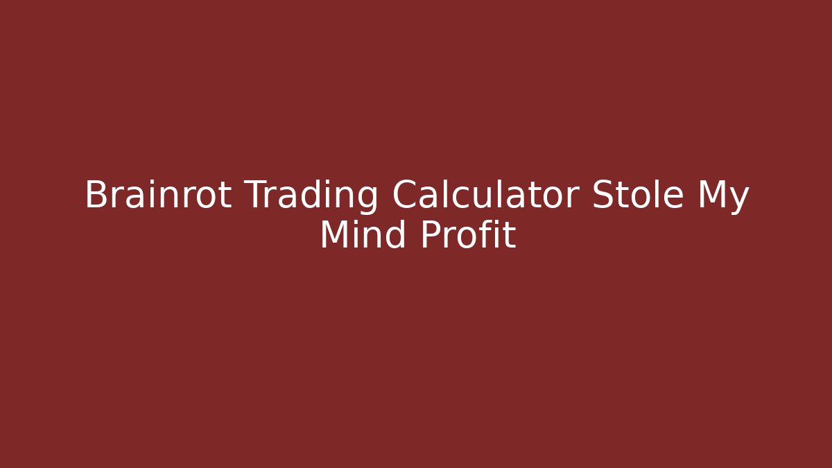 Brainrot Trading Calculator Stole My Mind Profit