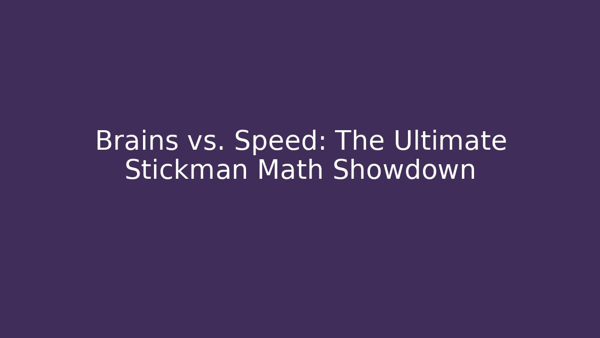 Brains vs. Speed: The Ultimate Stickman Math Showdown