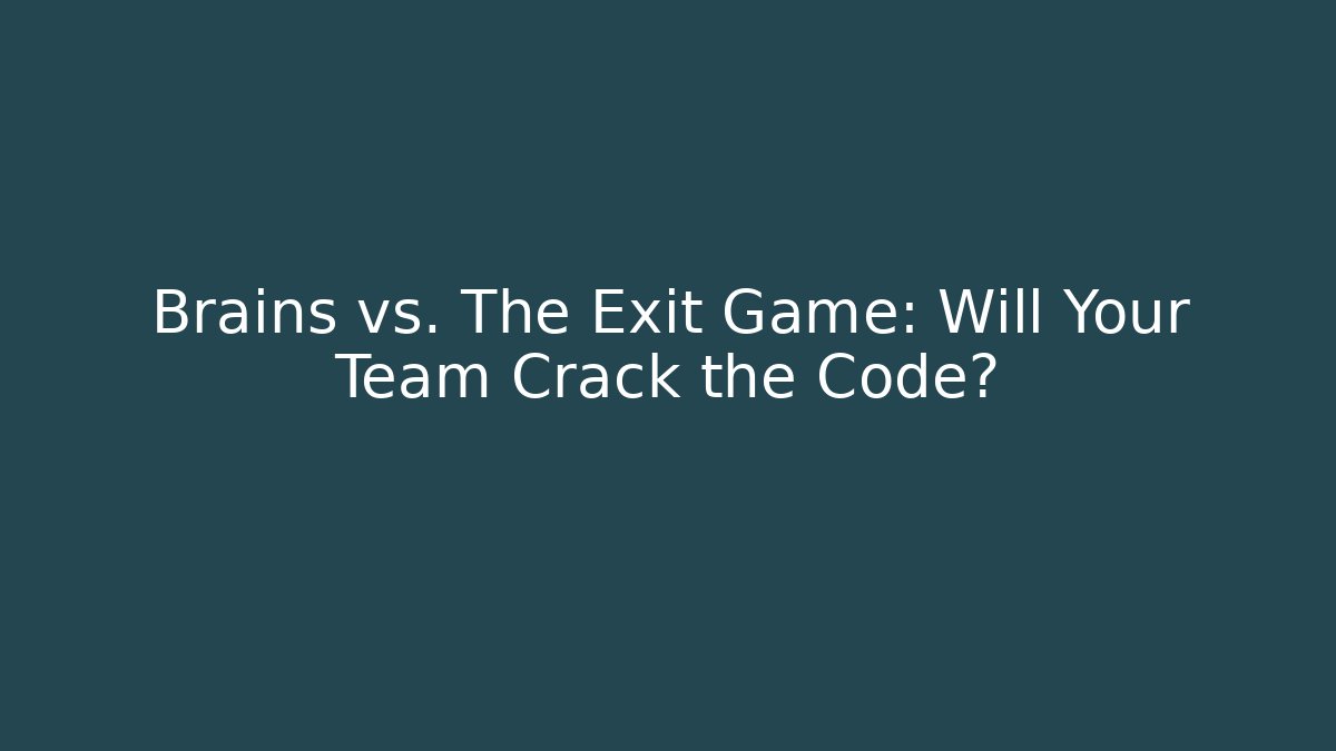 Brains vs. The Exit Game: Will Your Team Crack the Code?