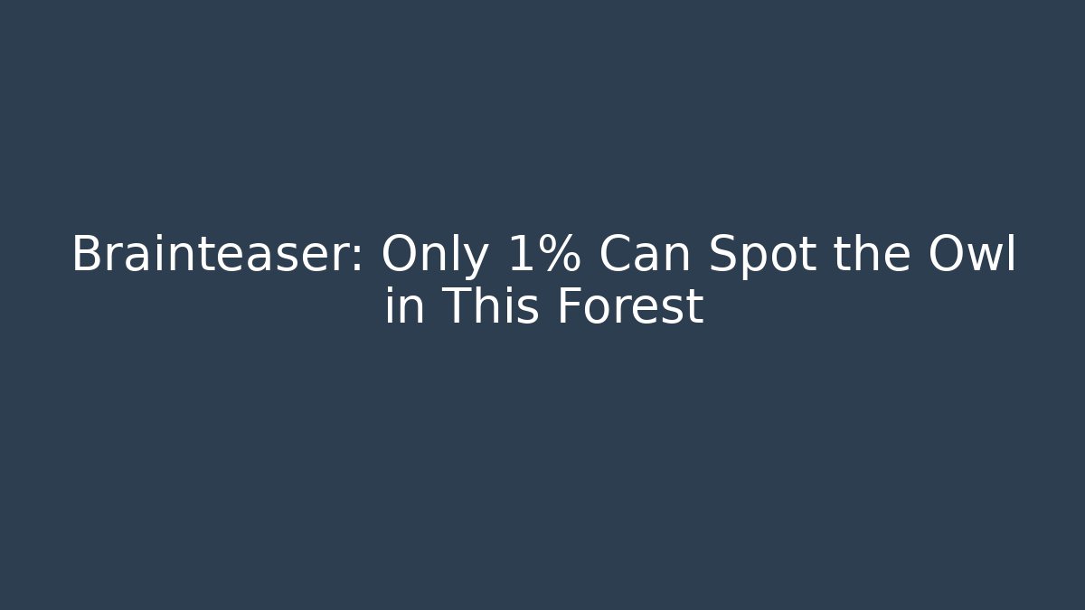 Brainteaser: Only 1% Can Spot the Owl in This Forest - Critter Realm