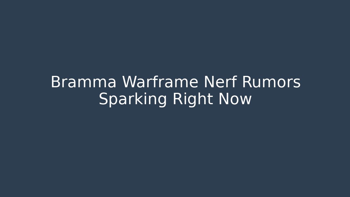 Bramma Warframe Nerf Rumors Sparking Right Now - Critter Realm