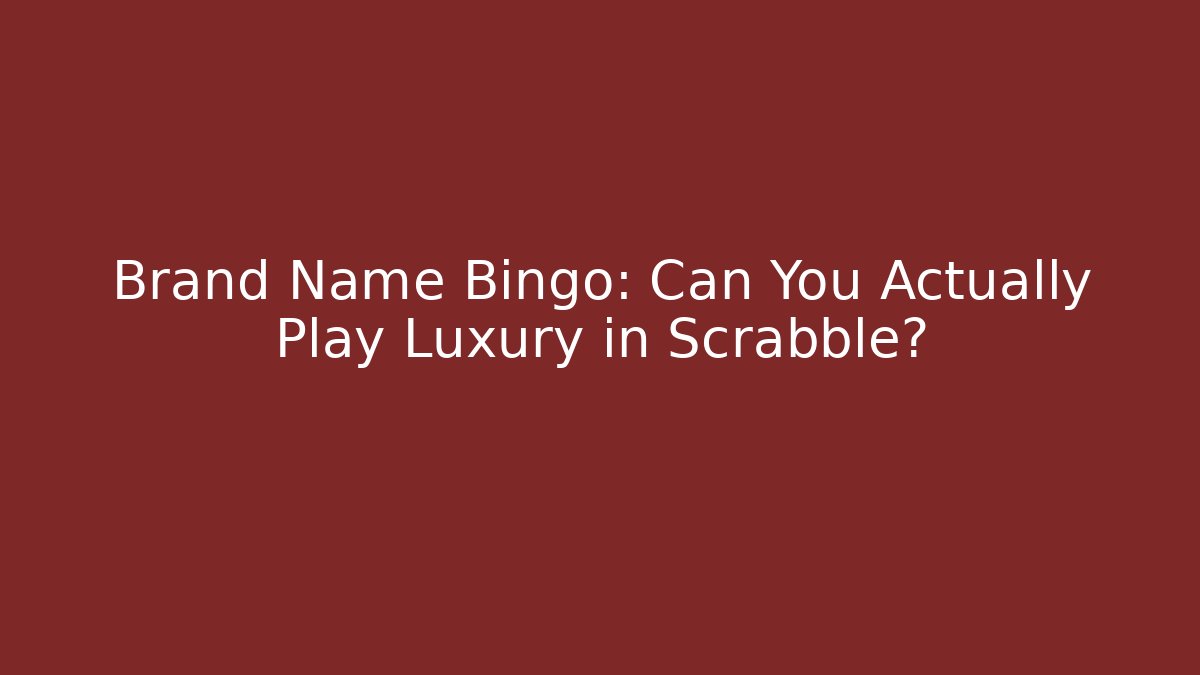 Brand Name Bingo: Can You Actually Play Luxury in Scrabble?