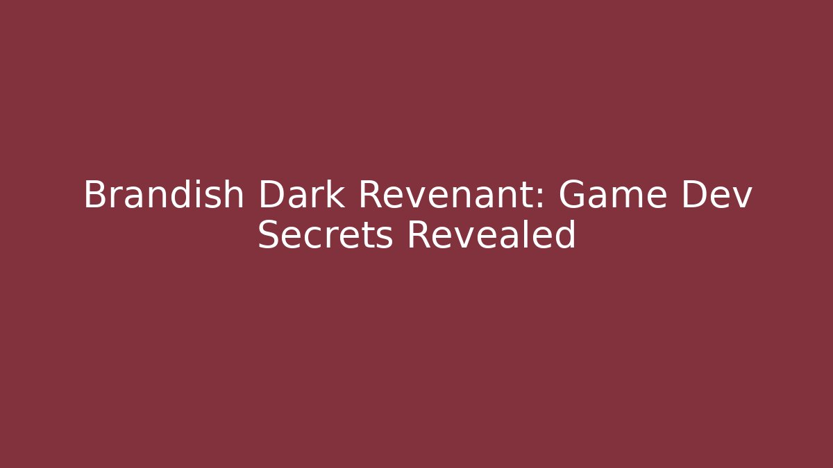 Brandish Dark Revenant: Game Dev Secrets Revealed