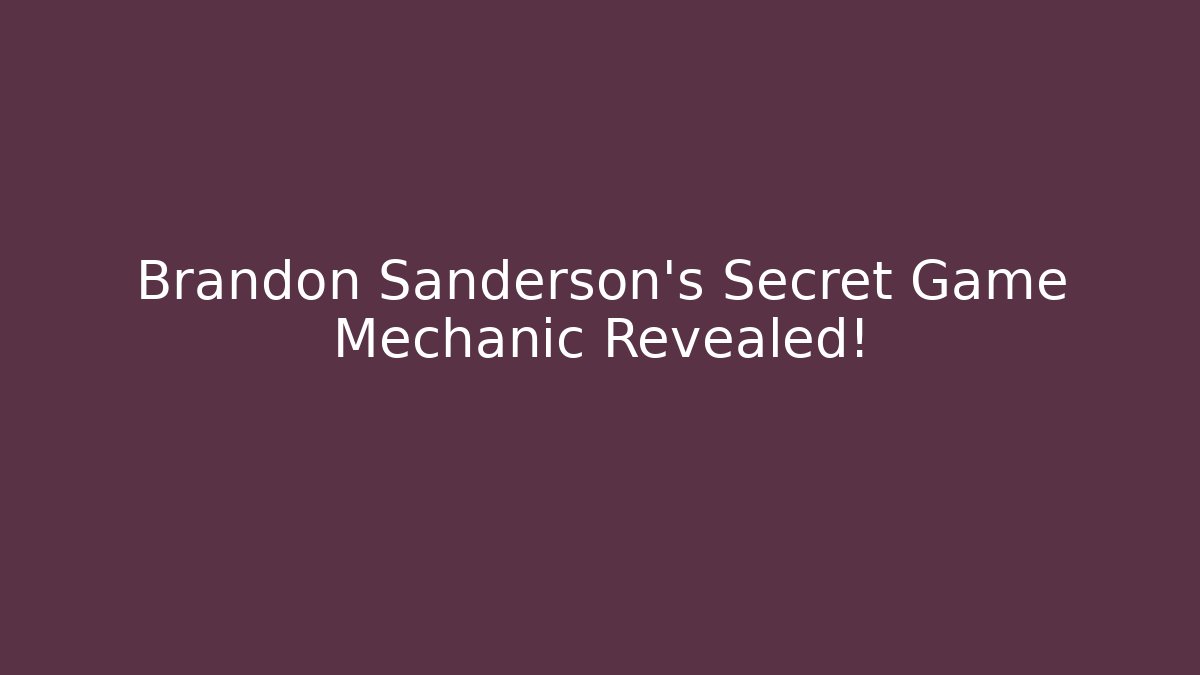 Brandon Sanderson's Secret Game Mechanic Revealed!
