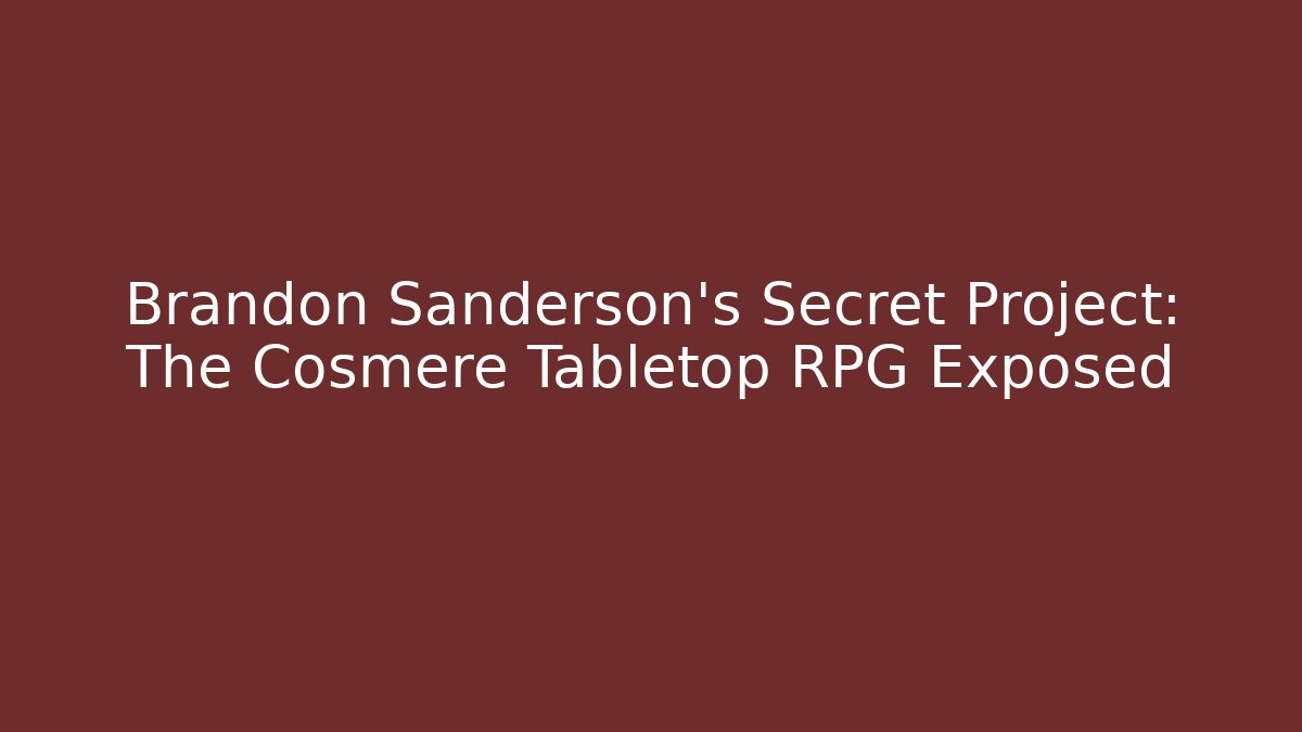 Brandon Sanderson's Secret Project: The Cosmere Tabletop RPG Exposed