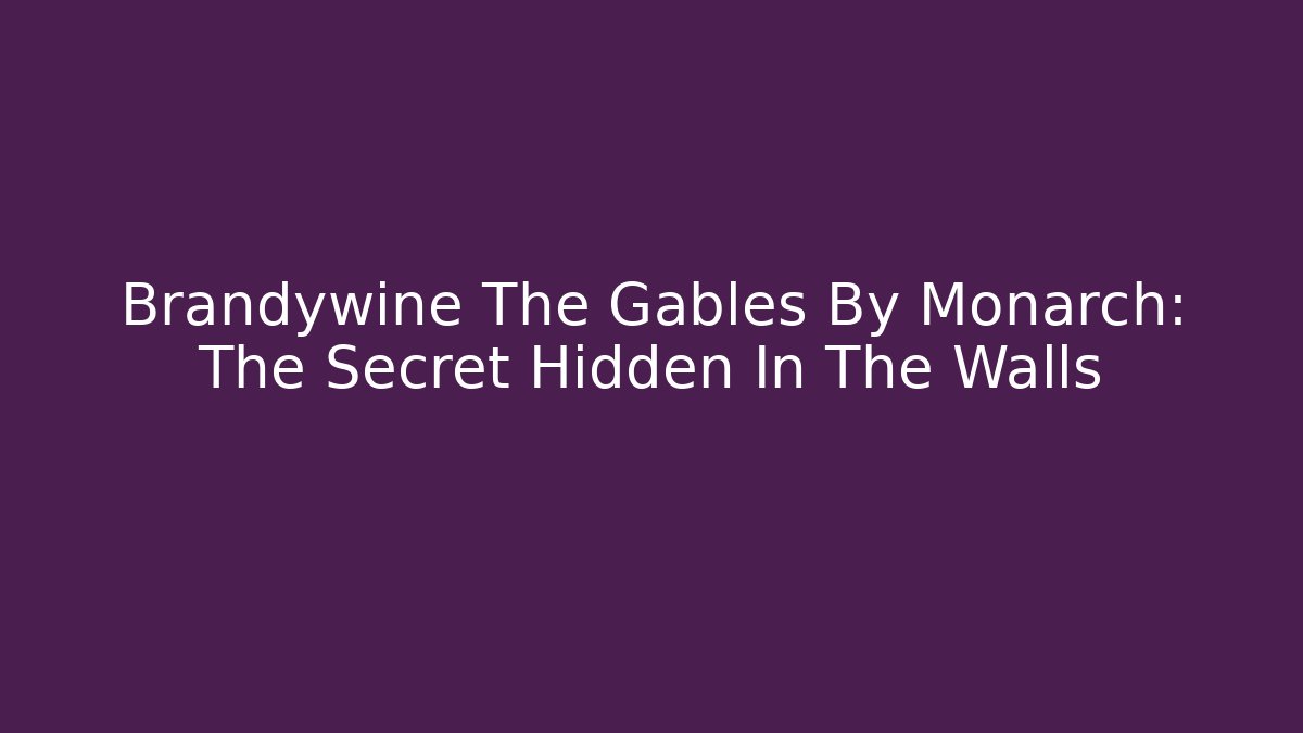 Brandywine The Gables By Monarch: The Secret Hidden In The Walls
