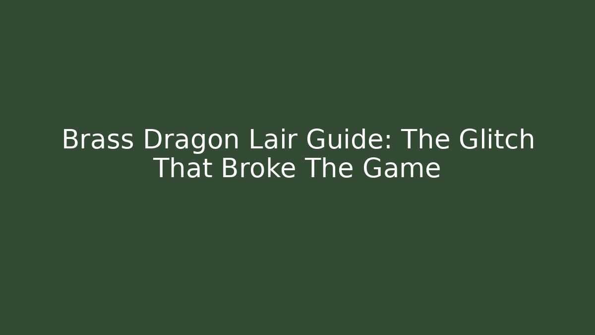 Brass Dragon Lair Guide: The Glitch That Broke The Game