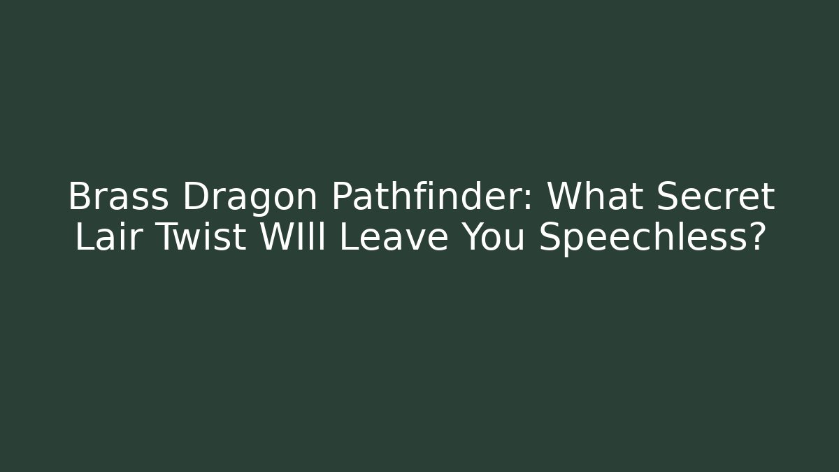 Brass Dragon Pathfinder: What Secret Lair Twist WIll Leave You Speechless?