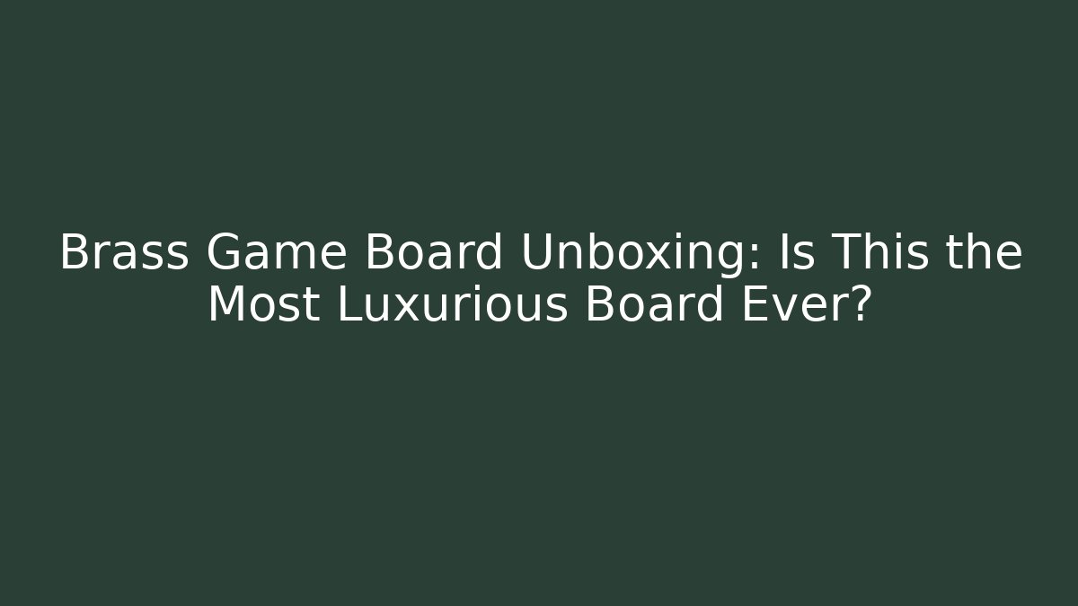 Brass Game Board Unboxing: Is This the Most Luxurious Board Ever?