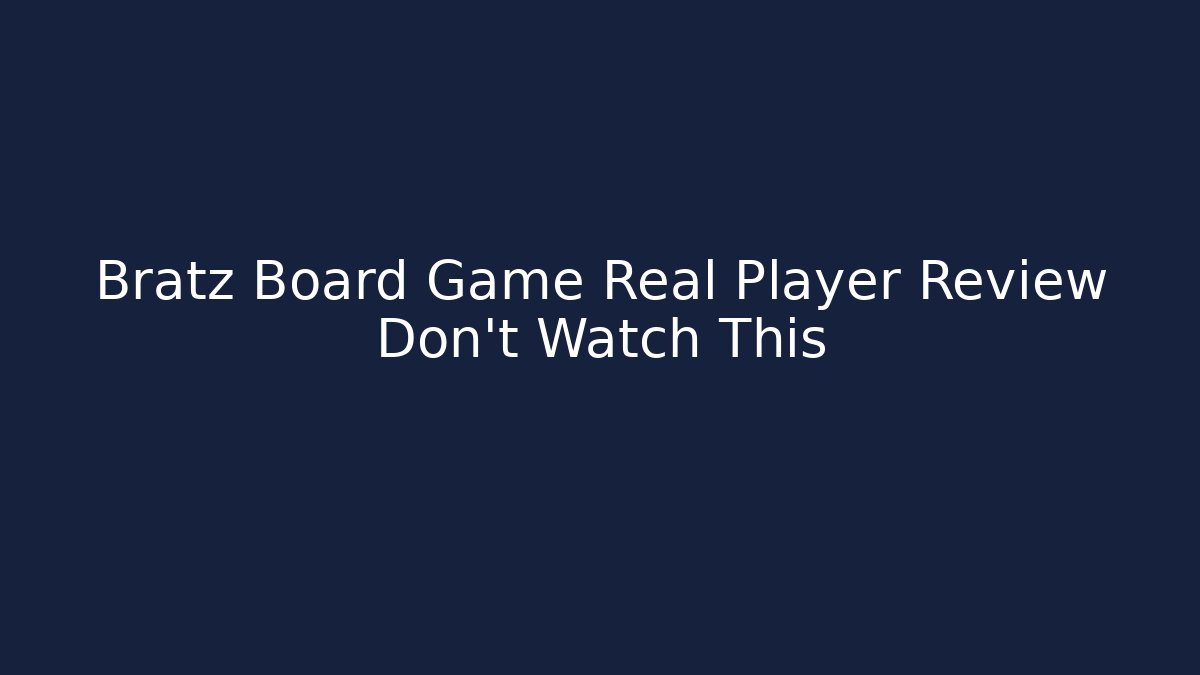 Bratz Board Game Real Player Review Don't Watch This - Critter Realm