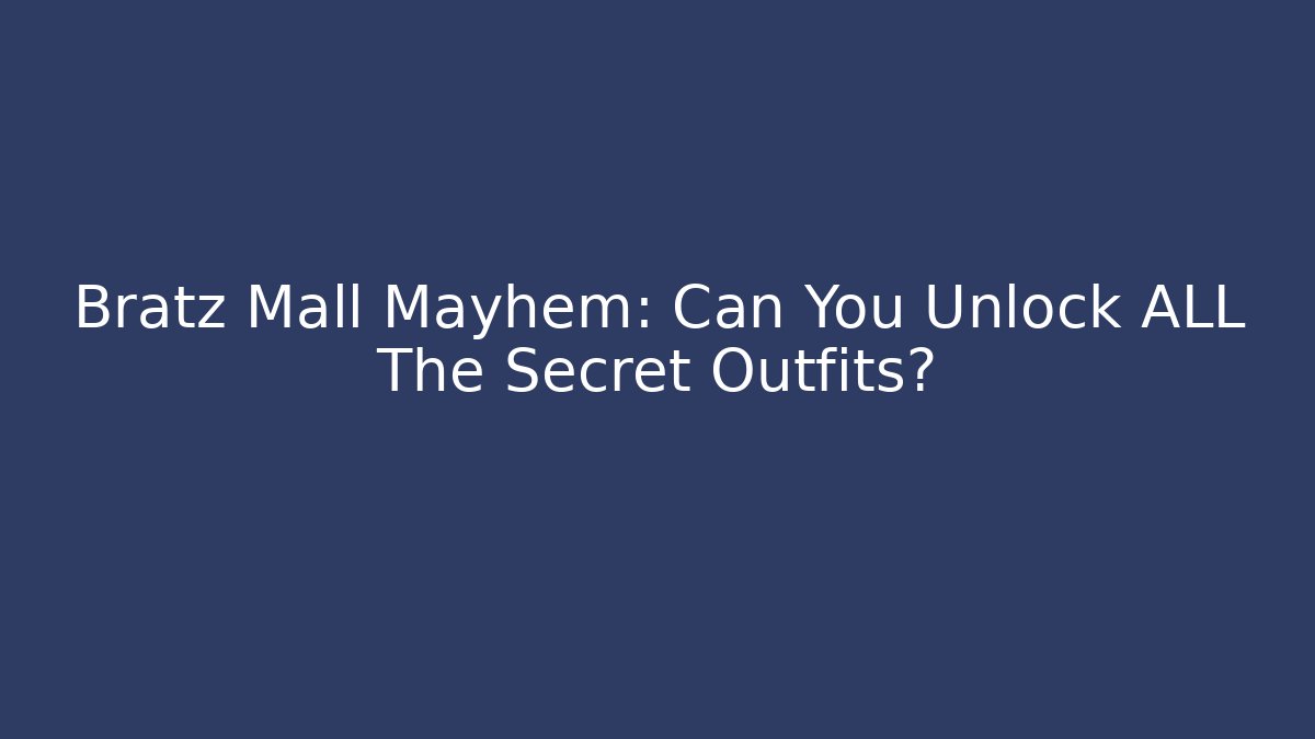 Bratz Mall Mayhem: Can You Unlock ALL The Secret Outfits?