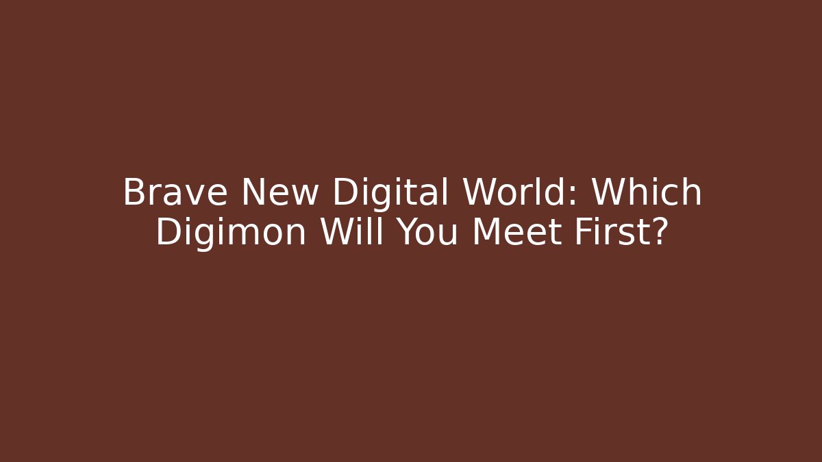 Brave New Digital World: Which Digimon Will You Meet First? - Critter Realm