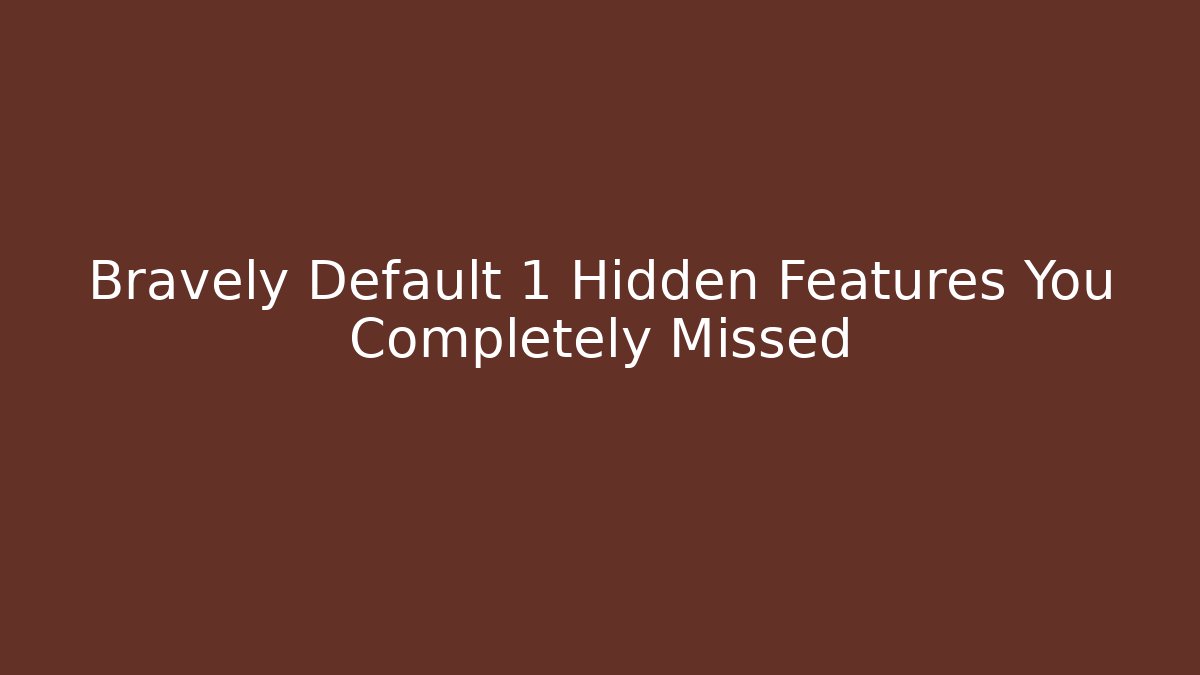 Bravely Default 1 Hidden Features You Completely Missed - Critter Realm