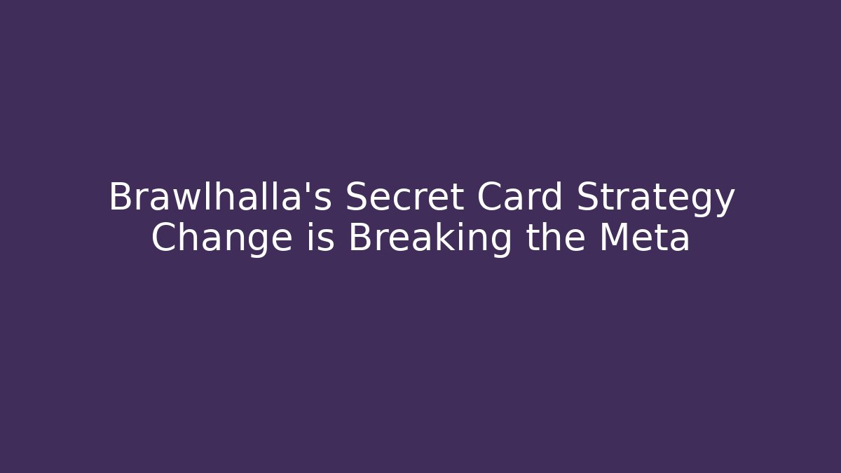 Brawlhalla's Secret Card Strategy Change is Breaking the Meta