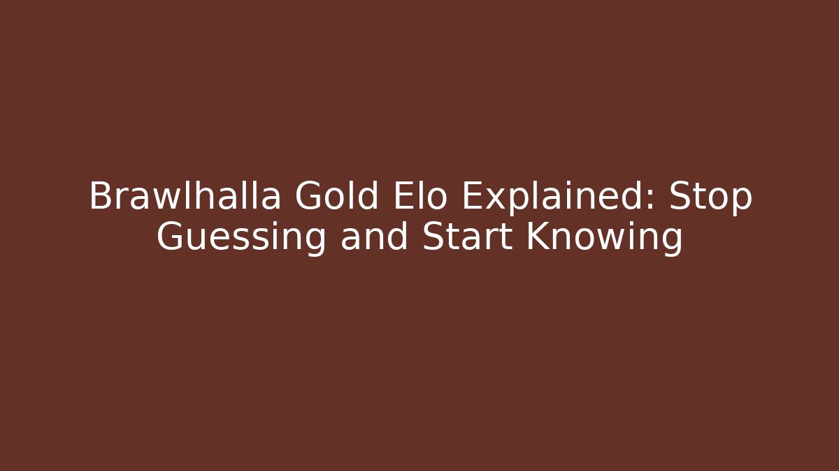 Brawlhalla Gold Elo Explained: Stop Guessing and Start Knowing