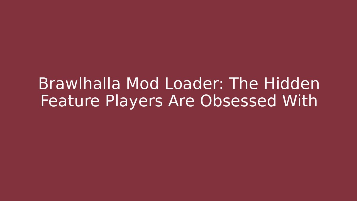 Brawlhalla Mod Loader: The Hidden Feature Players Are Obsessed With