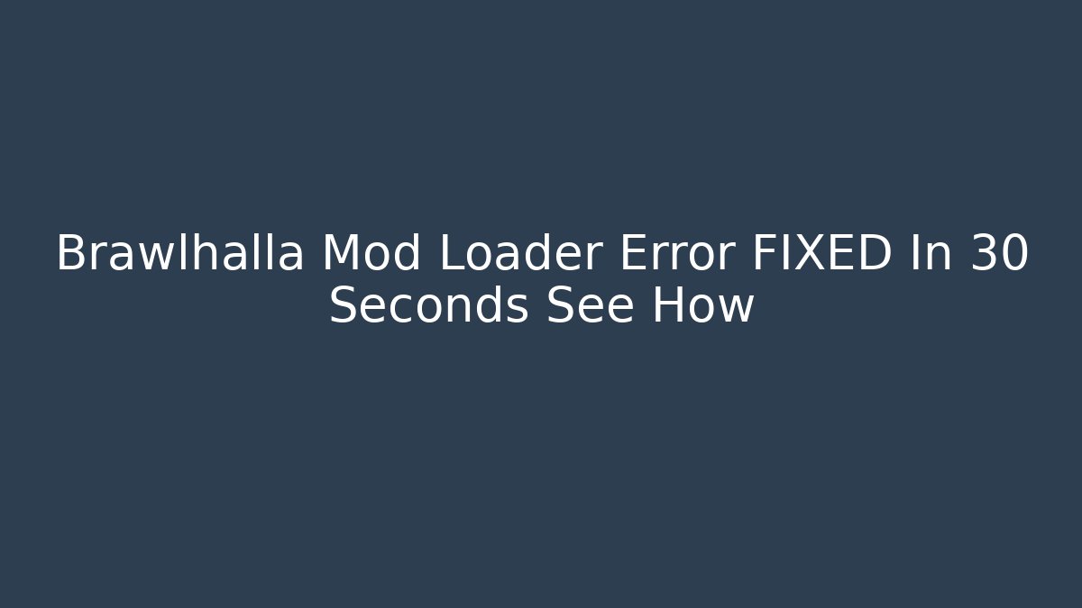 Brawlhalla Mod Loader Error FIXED In 30 Seconds See How - Critter Realm