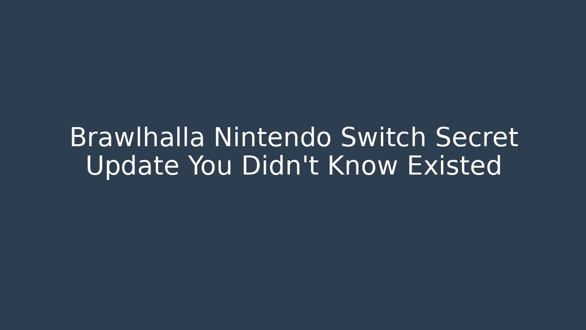 Brawlhalla Nintendo Switch Secret Update You Didn't Know Existed