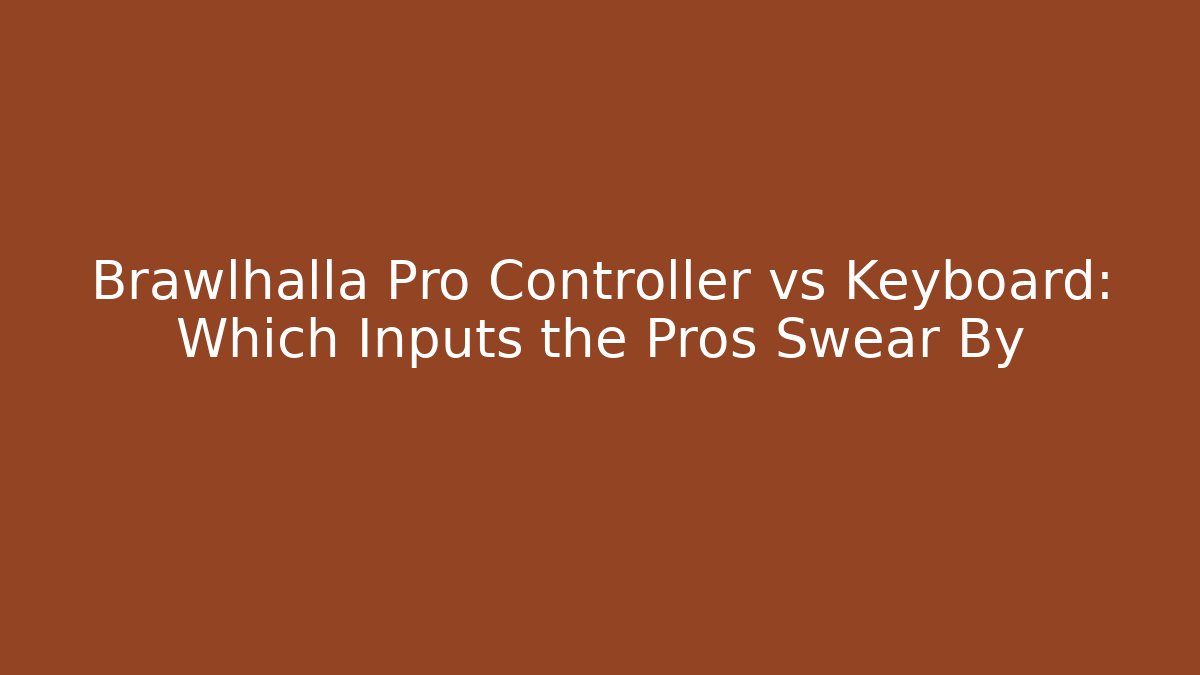 Brawlhalla Pro Controller vs Keyboard: Which Inputs the Pros Swear By