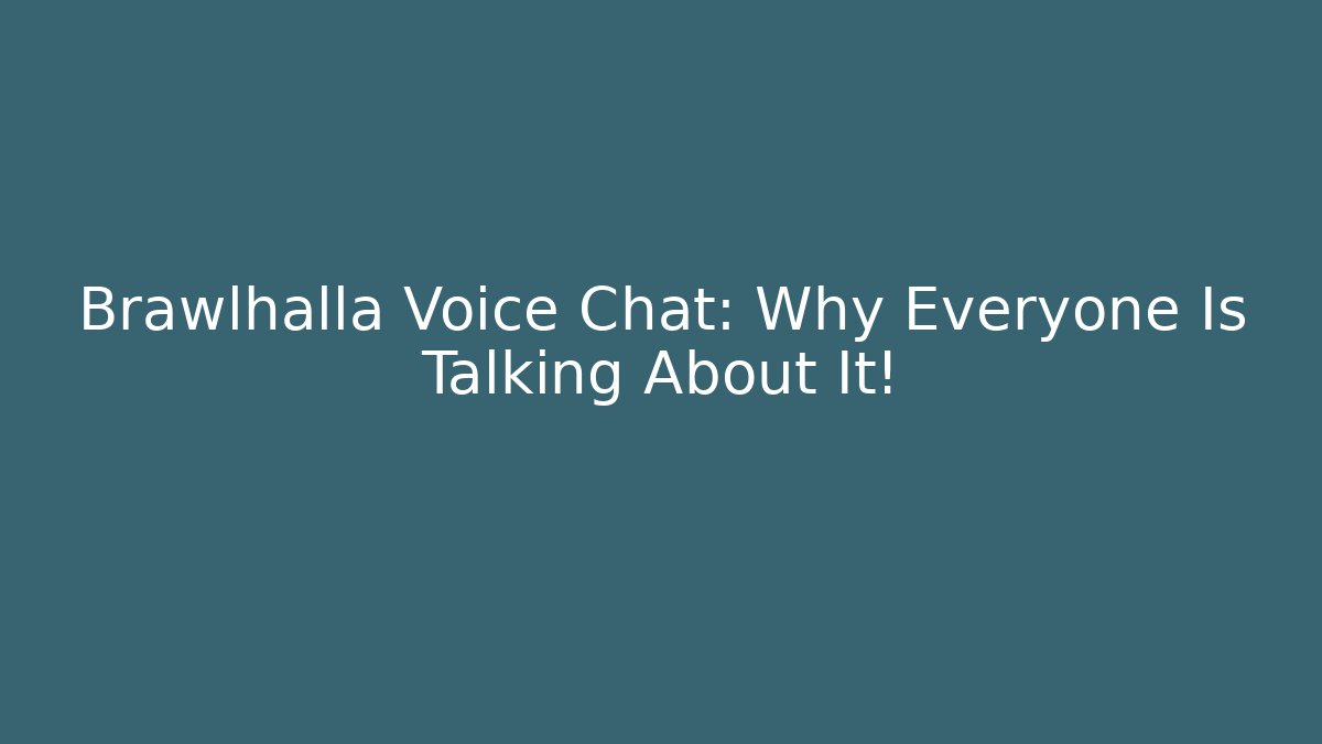 Brawlhalla Voice Chat: Why Everyone Is Talking About It!