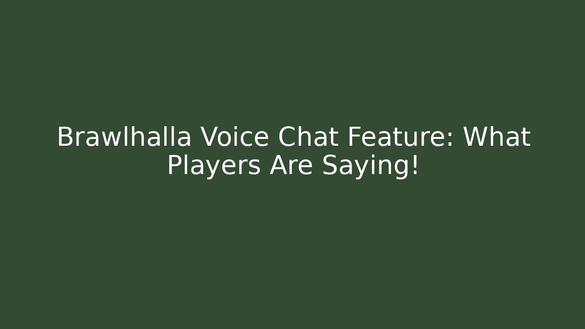 Brawlhalla Voice Chat Feature: What Players Are Saying!