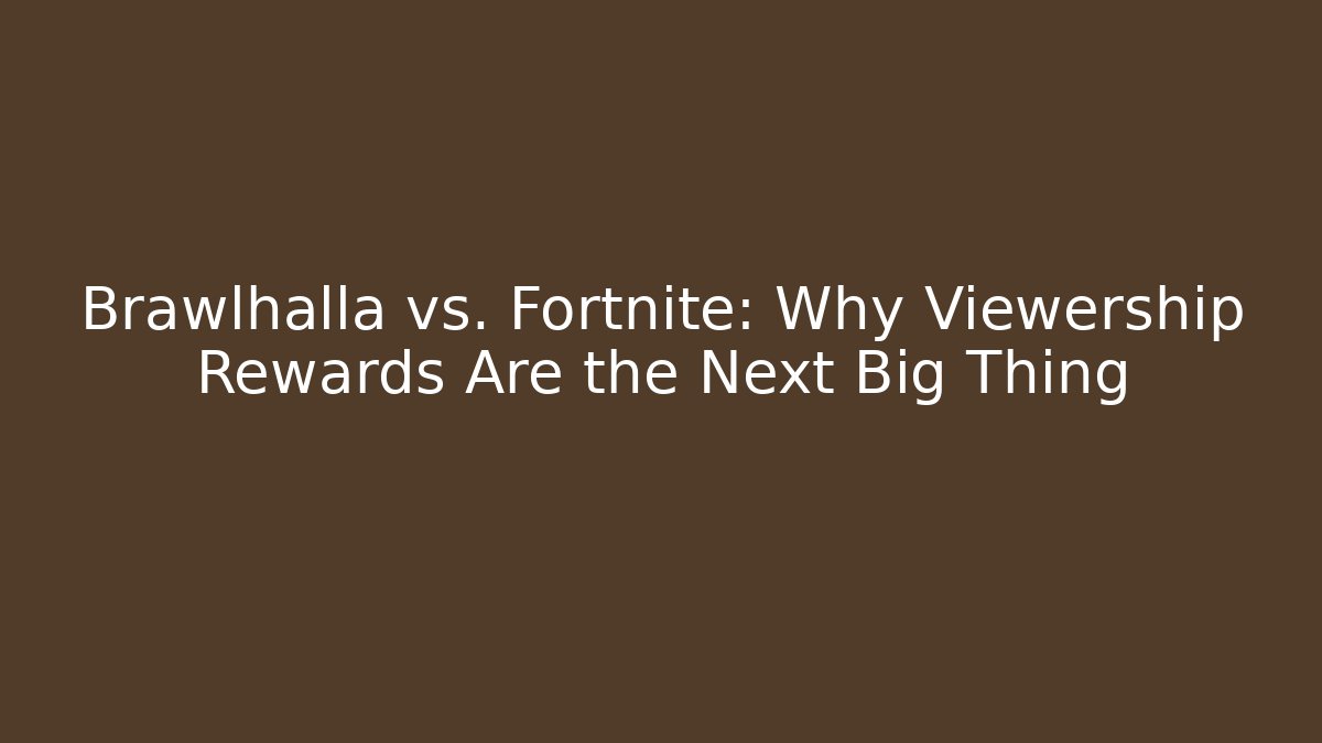Brawlhalla vs. Fortnite: Why Viewership Rewards Are the Next Big Thing