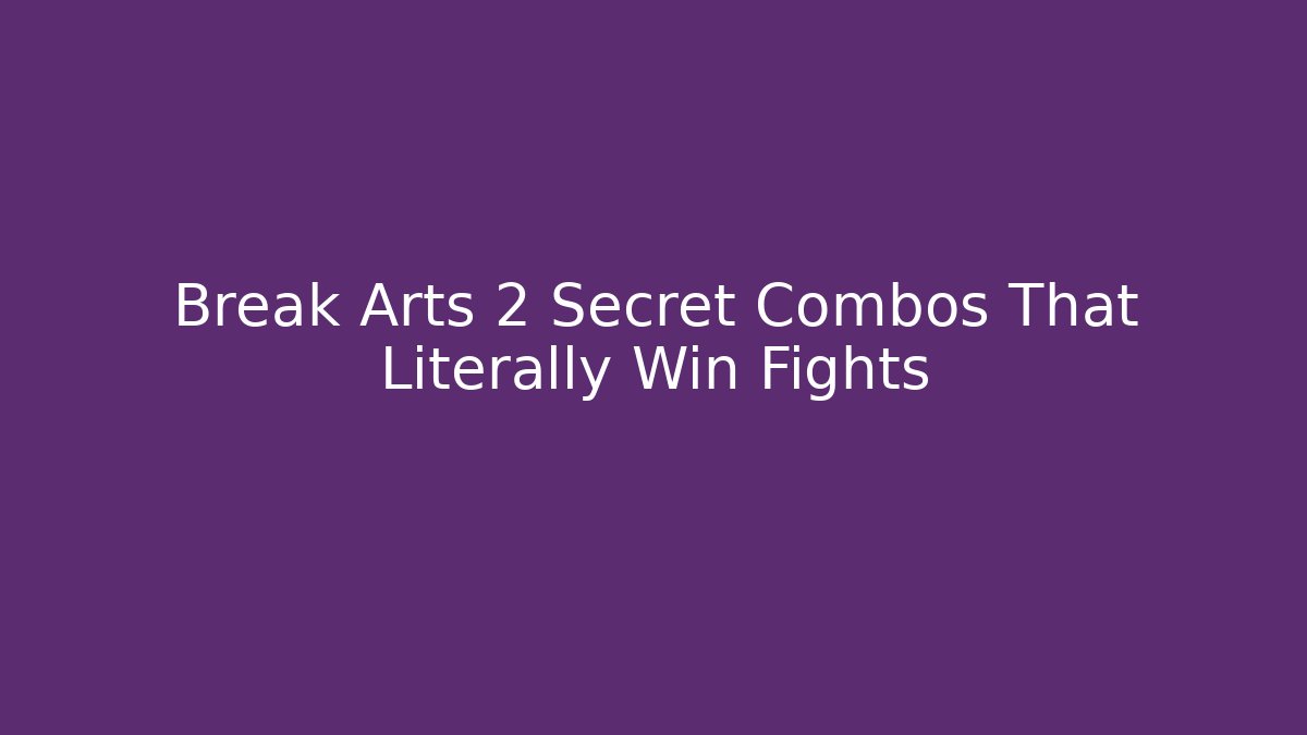 Break Arts 2 Secret Combos That Literally Win Fights
