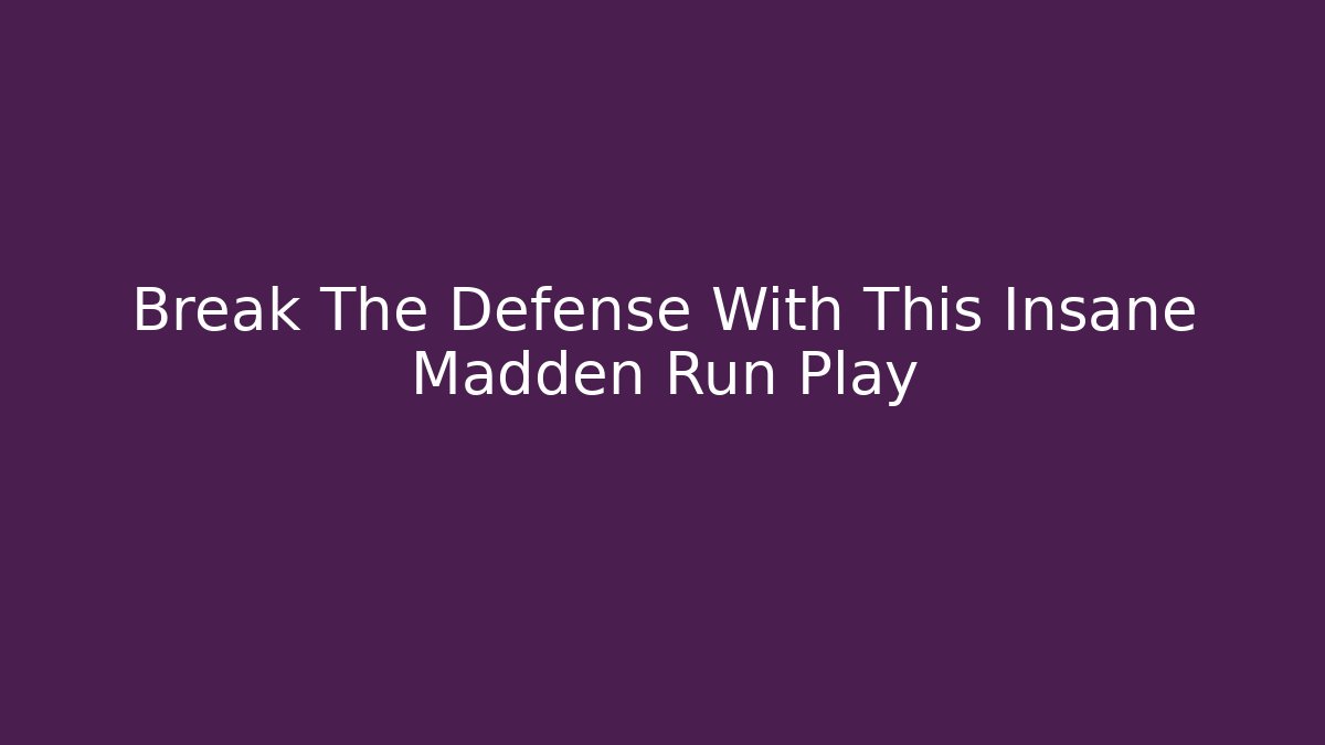 Break The Defense With This Insane Madden Run Play