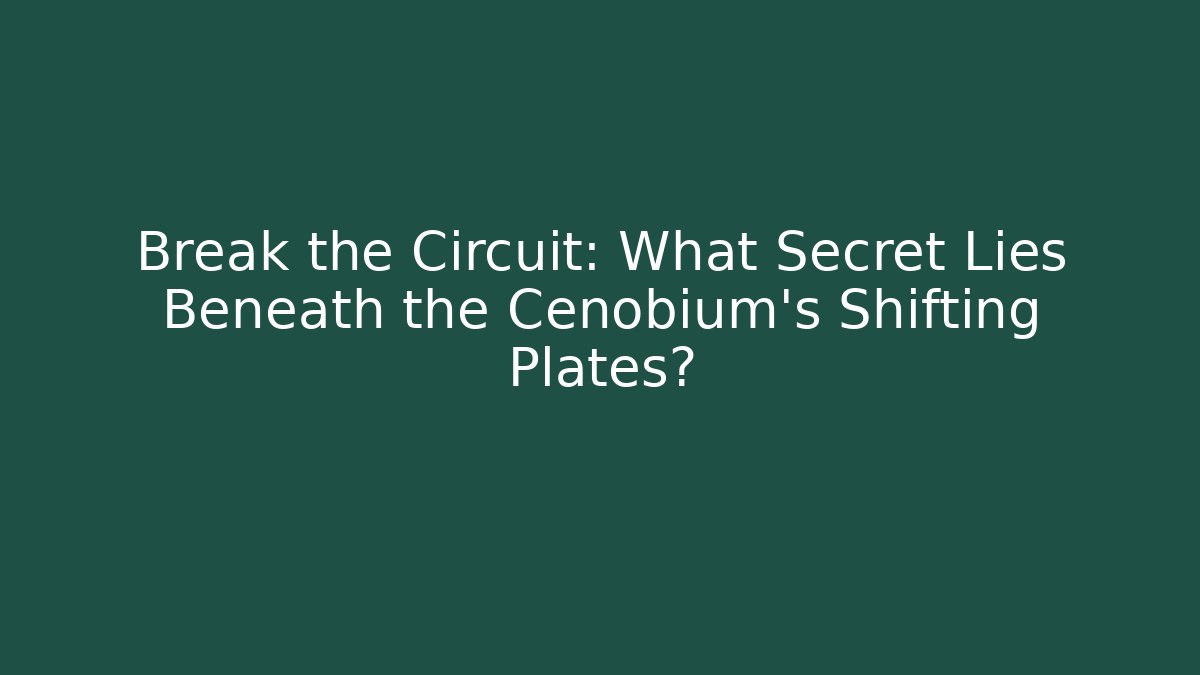 Break the Circuit: What Secret Lies Beneath the Cenobium's Shifting Plates?