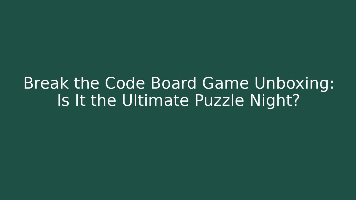 Break the Code Board Game Unboxing: Is It the Ultimate Puzzle Night?