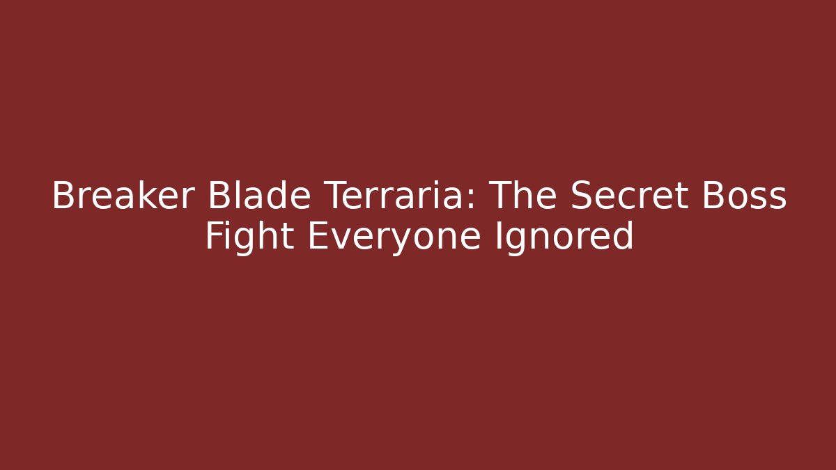 Breaker Blade Terraria: The Secret Boss Fight Everyone Ignored