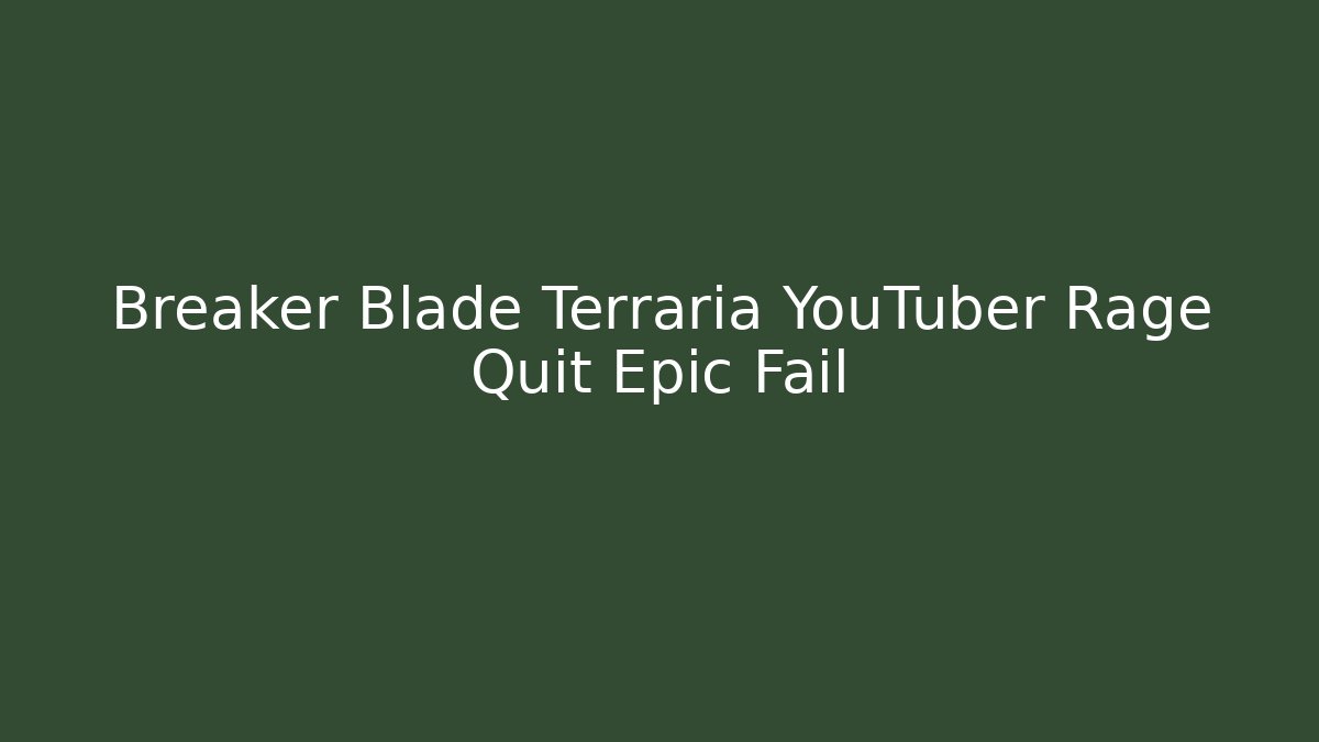 Breaker Blade Terraria YouTuber Rage Quit Epic Fail