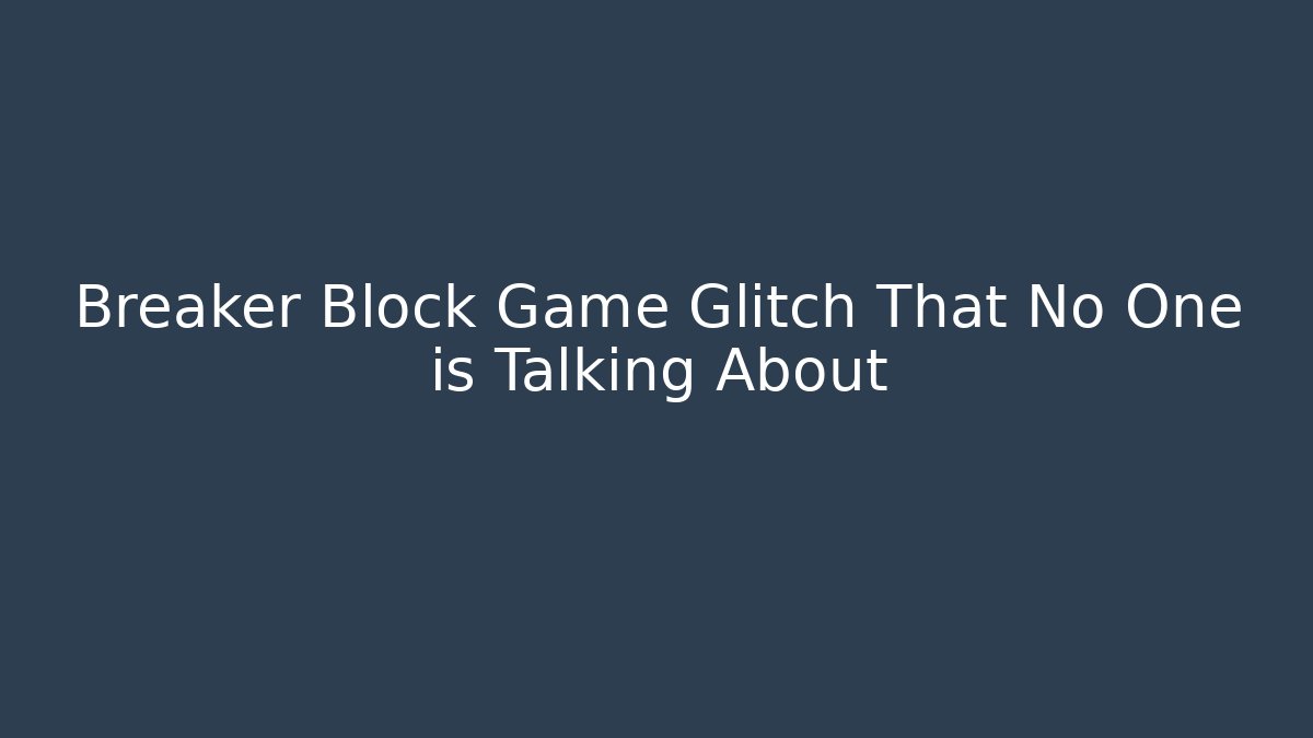Breaker Block Game Glitch That No One is Talking About - Critter Realm