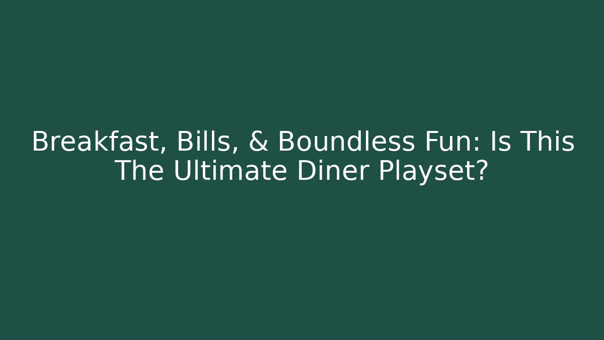 Breakfast, Bills, & Boundless Fun: Is This The Ultimate Diner Playset? - Critter Realm