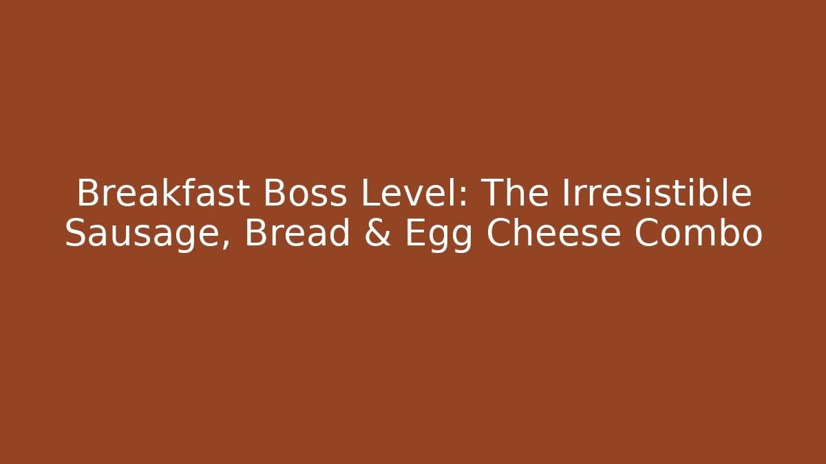 Breakfast Boss Level: The Irresistible Sausage, Bread & Egg Cheese Combo - Critter Realm