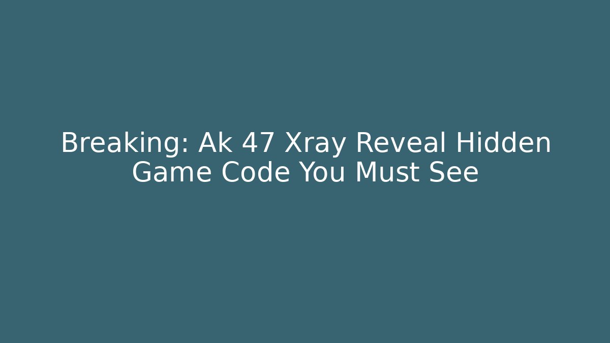 Breaking: Ak 47 Xray Reveal Hidden Game Code You Must See