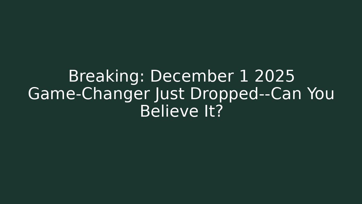 Breaking: December 1 2025 Game-Changer Just Dropped—Can You Believe It?