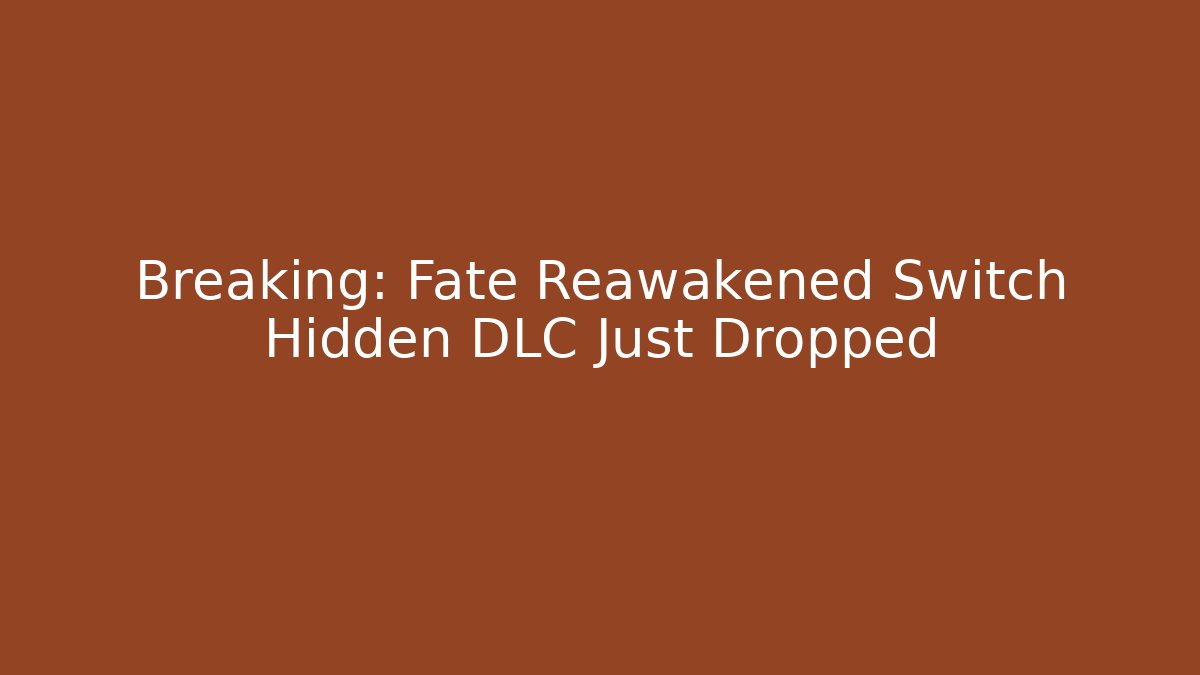 Breaking: Fate Reawakened Switch Hidden DLC Just Dropped - Critter Realm