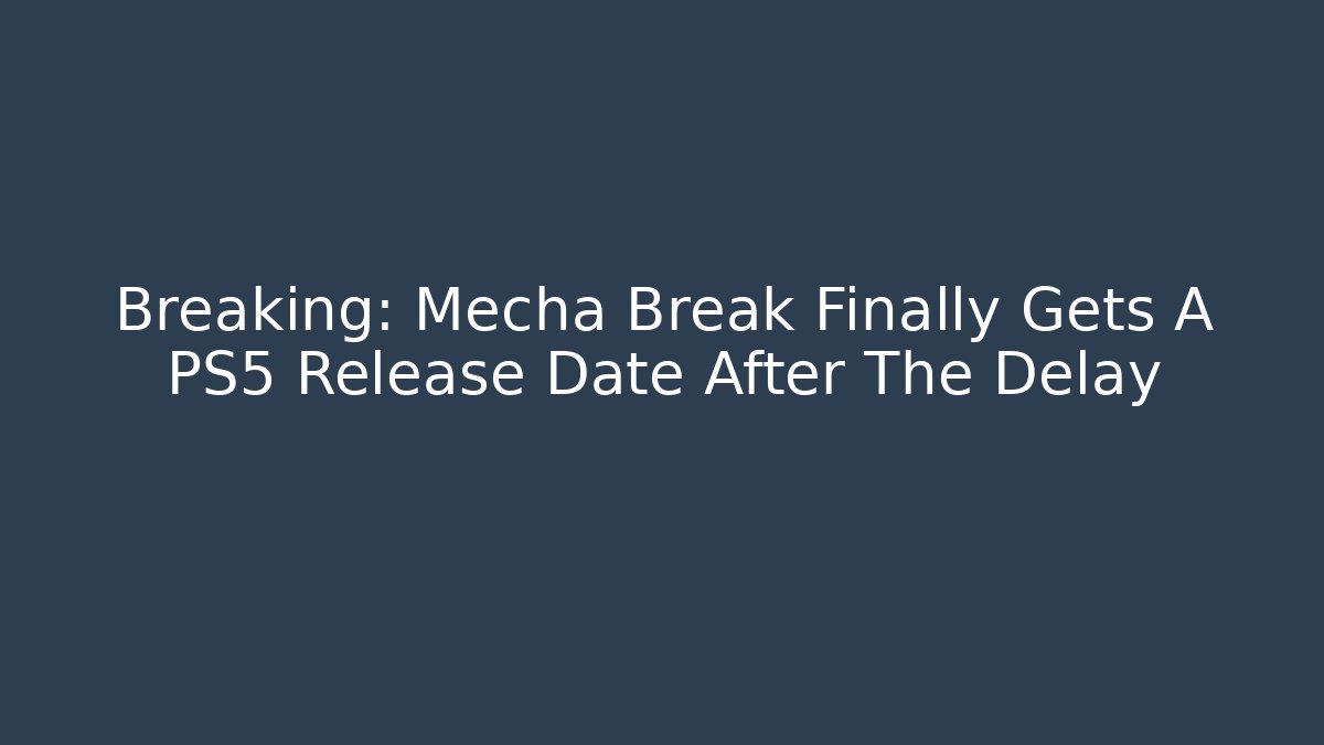 Breaking: Mecha Break Finally Gets A PS5 Release Date After The Delay - Critter Realm