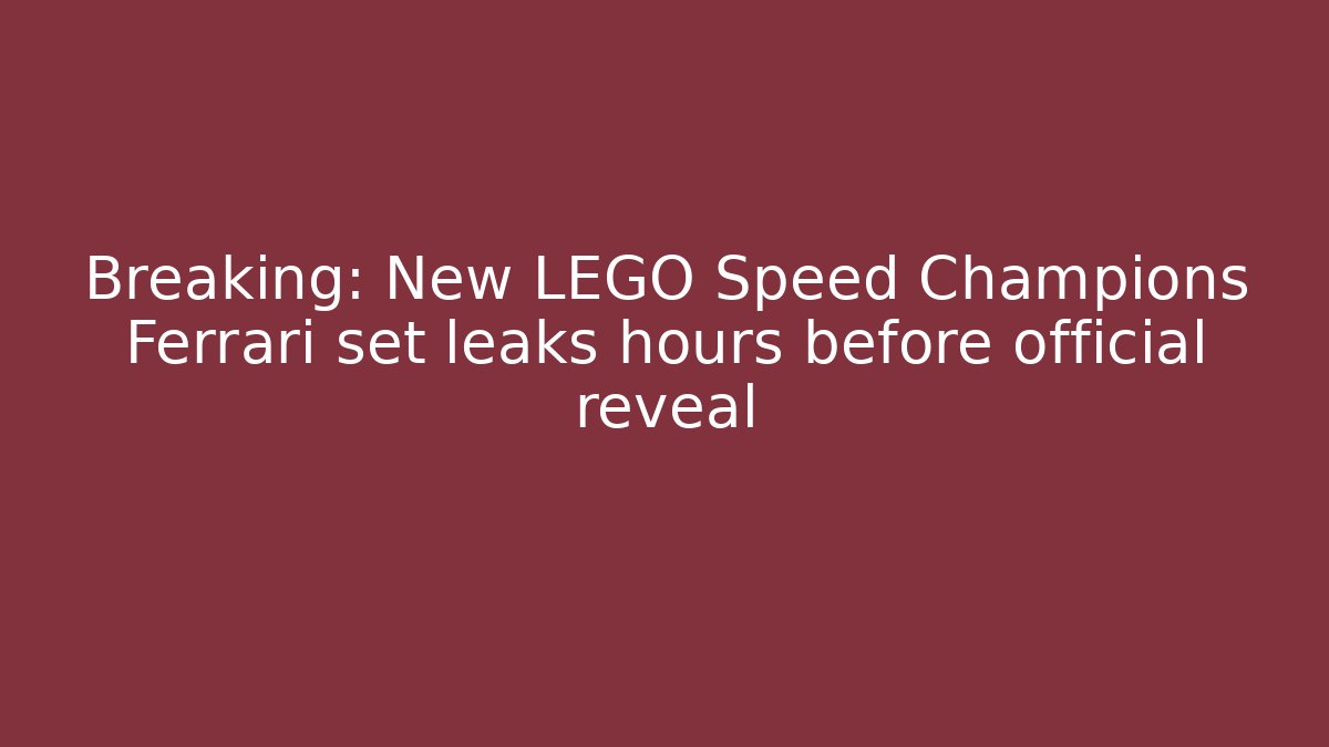 Breaking: New LEGO Speed Champions Ferrari set leaks hours before official reveal