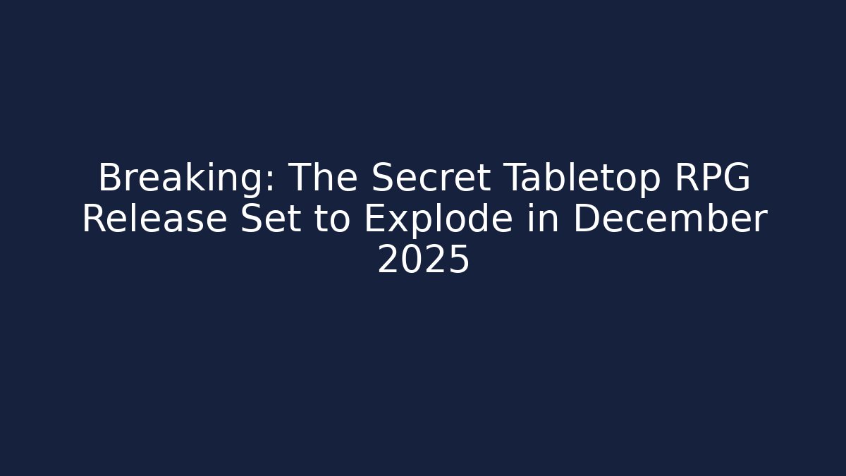 Breaking: The Secret Tabletop RPG Release Set to Explode in December 2025 - Critter Realm