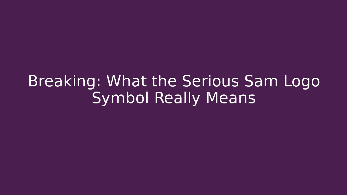 Breaking: What the Serious Sam Logo Symbol Really Means